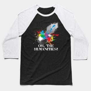 Oh The Humanities Baseball T-Shirt